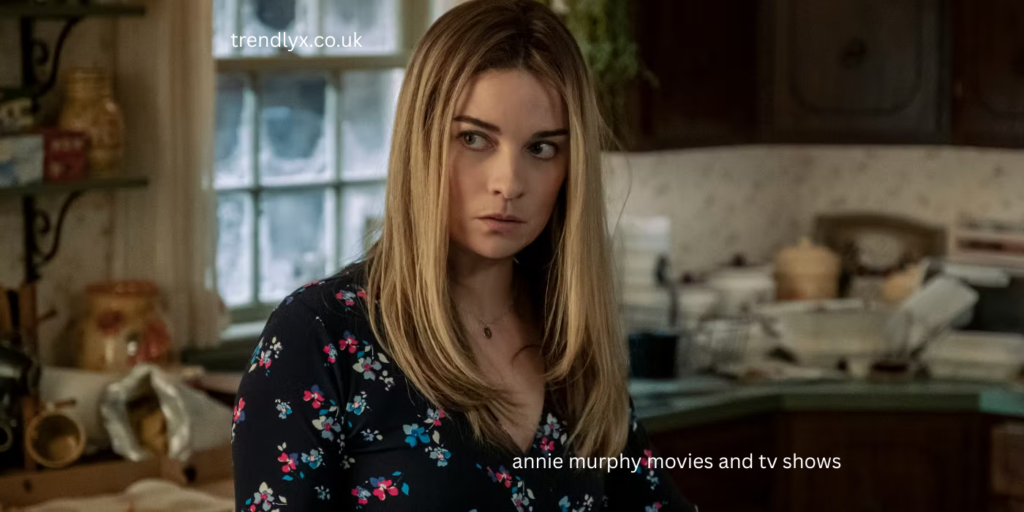 
annie murphy movies and tv shows
