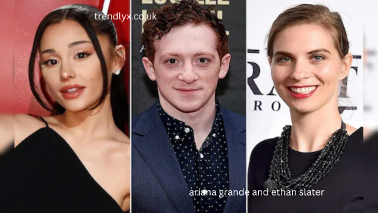 ariana grande and ethan slater
