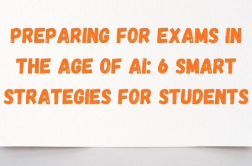 Preparing for Exams in the Age of AI: 6 Smart Strategies for Students